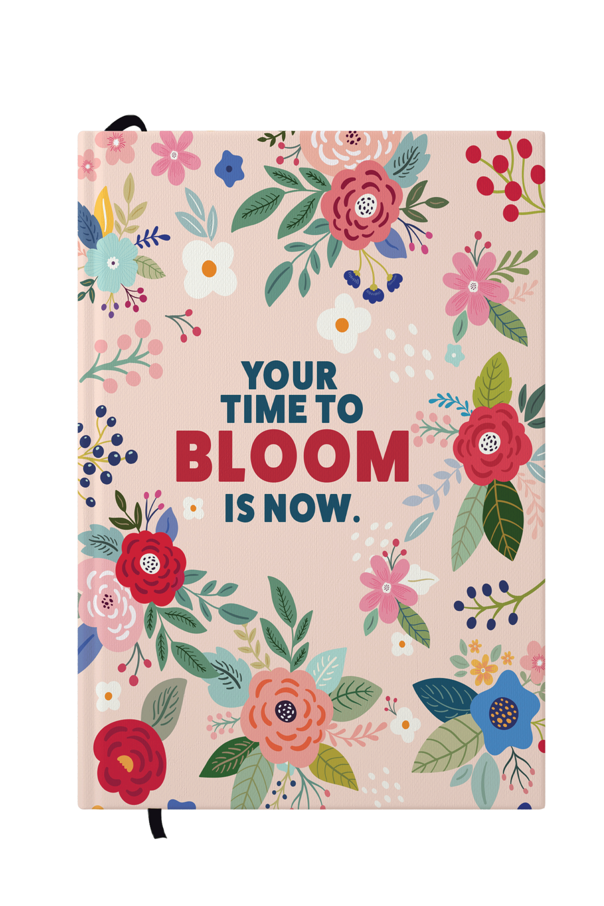 Your Time To Bloom Is Now Hardcover Notebook